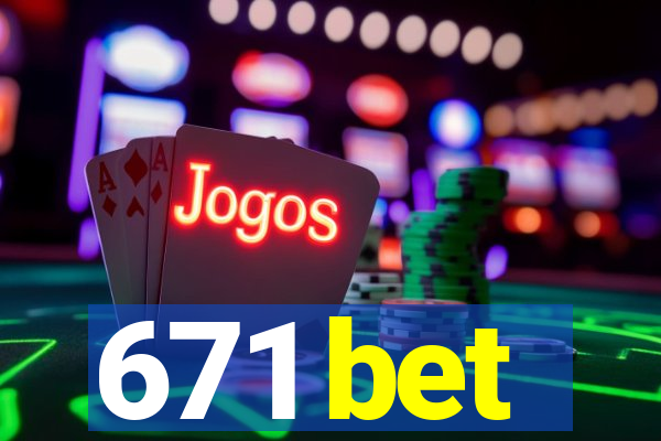 671 bet